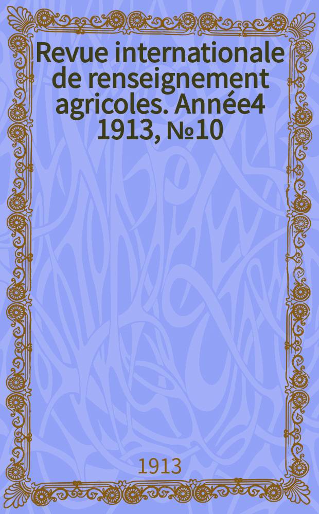 Revue internationale de renseignement agricoles. Année4 1913, №10