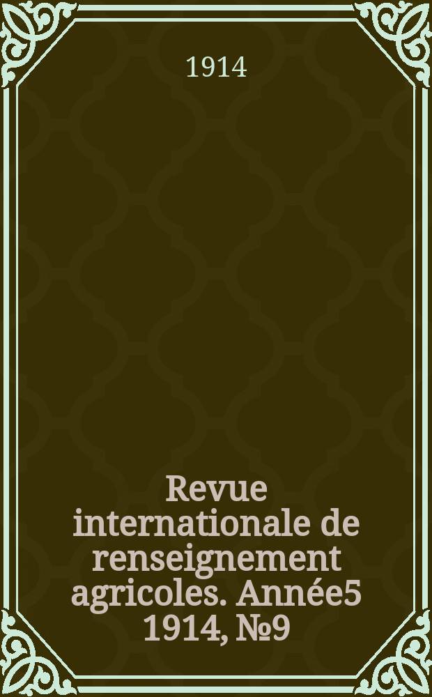 Revue internationale de renseignement agricoles. Ann&eacute;e5 1914, №9