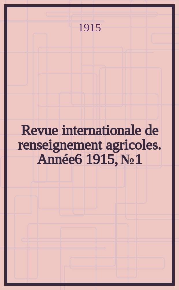 Revue internationale de renseignement agricoles. Année6 1915, №1