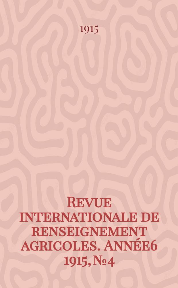 Revue internationale de renseignement agricoles. Année6 1915, №4