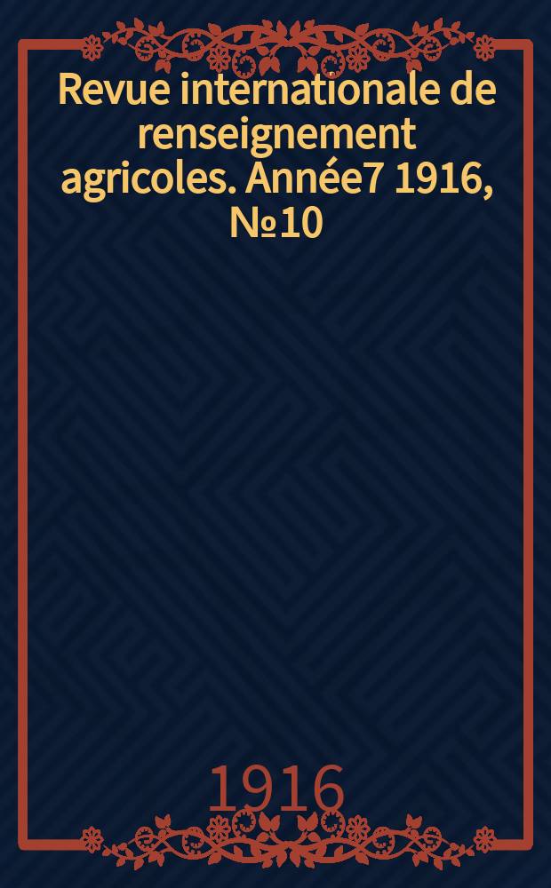 Revue internationale de renseignement agricoles. Année7 1916, №10