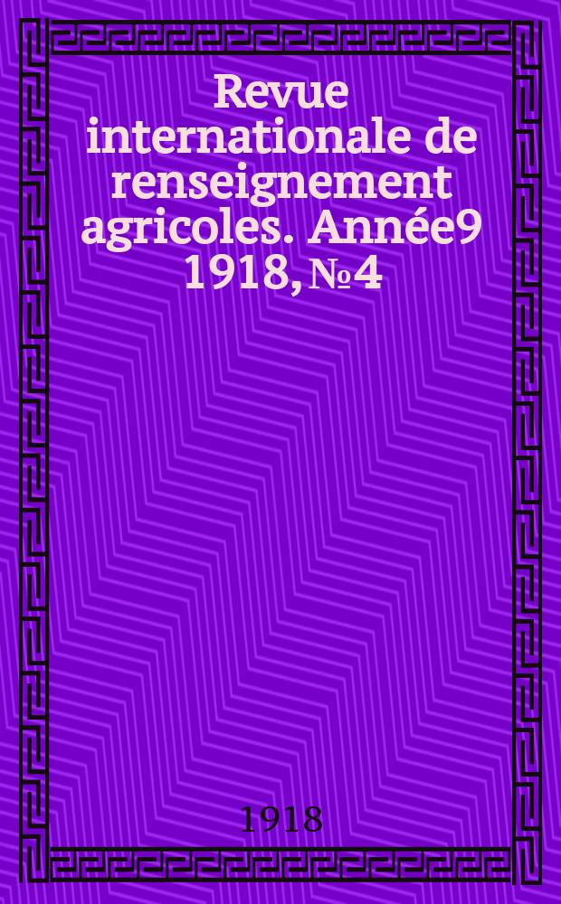 Revue internationale de renseignement agricoles. Année9 1918, №4