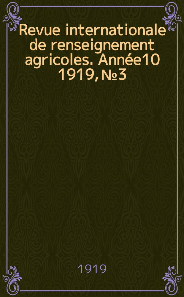 Revue internationale de renseignement agricoles. Année10 1919, №3