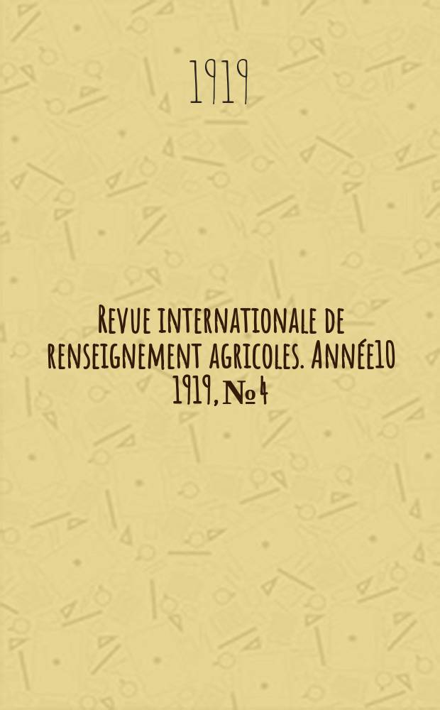 Revue internationale de renseignement agricoles. Année10 1919, №4