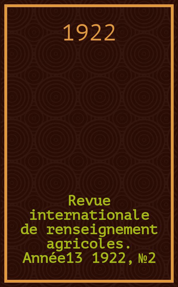 Revue internationale de renseignement agricoles. Année13 1922, №2