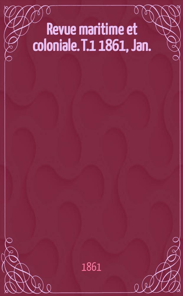 Revue maritime et coloniale. T.1 1861, Jan./Févr.