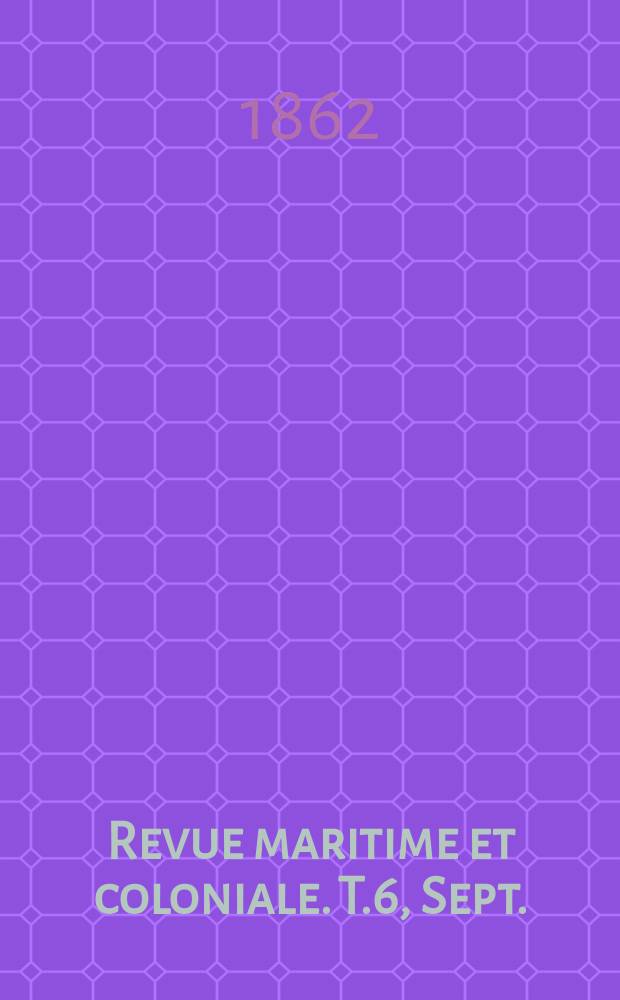 Revue maritime et coloniale. T.6, Sept.