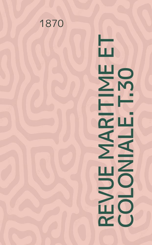 Revue maritime et coloniale. T.30