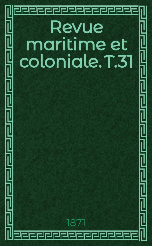 Revue maritime et coloniale. T.31