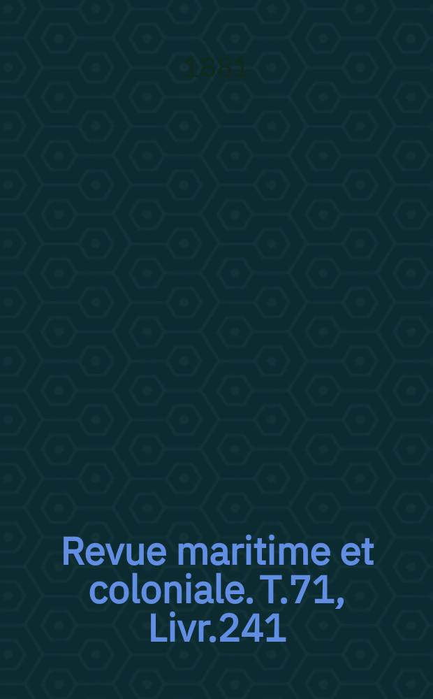 Revue maritime et coloniale. T.71, Livr.241