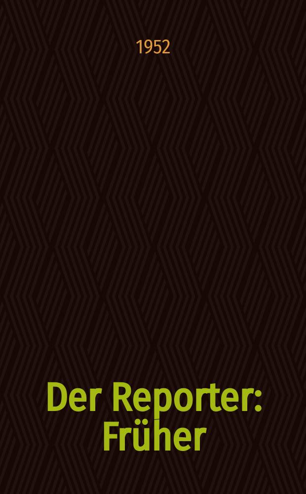 Der Reporter : Früher: USA in Wort und Bild. 1952, H.4