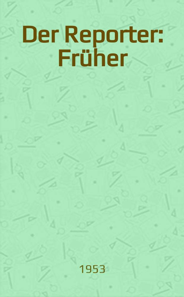 Der Reporter : Früher: USA in Wort und Bild. 1953, H.1