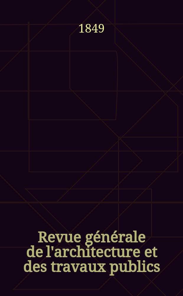 Revue générale de l'architecture et des travaux publics : Journal des architectes des ingénieristes des archéologues des industriels et des propriétaires. Vol.8