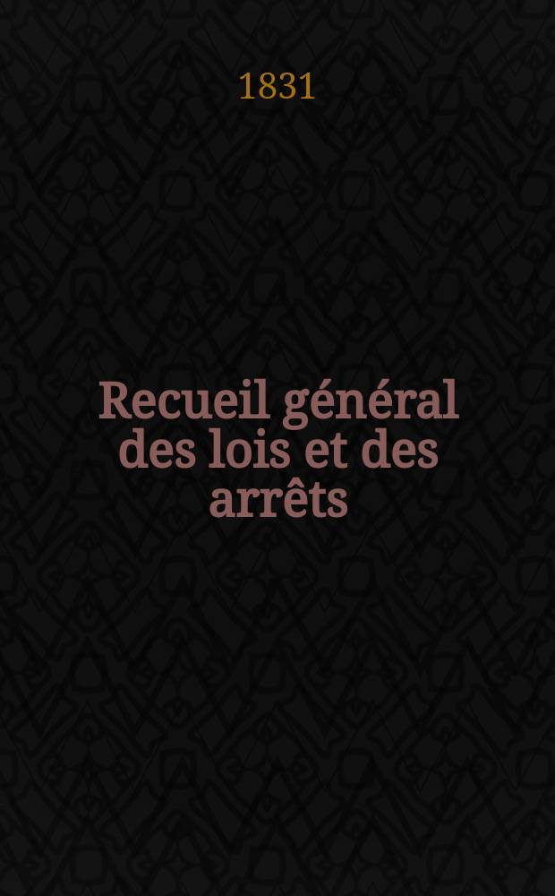 Recueil général des lois et des arrêts : En matière civile, criminelle, commerciale et de droit public. T.31