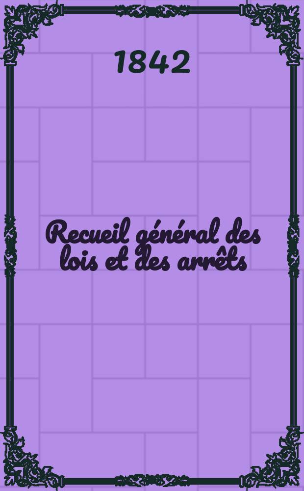 Recueil général des lois et des arrêts : En matière civile, criminelle, commerciale et de droit public. T.42