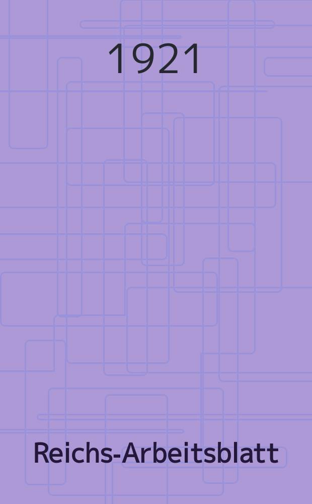 Reichs-Arbeitsblatt : Amtsblatt des Reicharbeitsministeriums und des Reichsamts für Arbeitsvermittlung. Jg.1 1921, №27