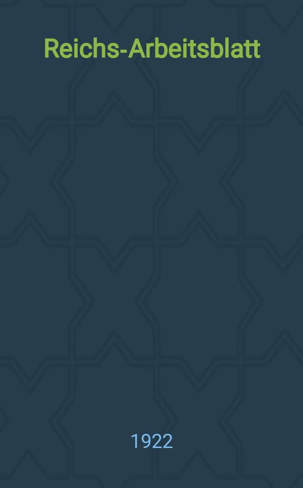 Reichs-Arbeitsblatt : Amtsblatt des Reicharbeitsministeriums und des Reichsamts für Arbeitsvermittlung. Jg.2 1922, №11