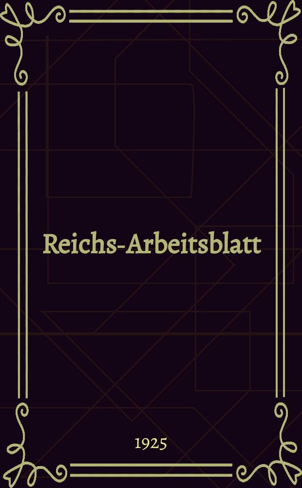 Reichs-Arbeitsblatt : Amtsblatt des Reicharbeitsministeriums und des Reichsamts f&uuml;r Arbeitsvermittlung. Jg.5 1925, №9