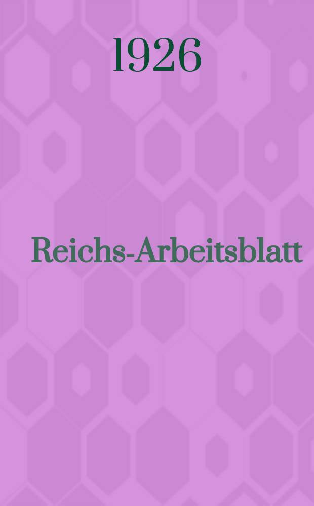 Reichs-Arbeitsblatt : Amtsblatt des Reicharbeitsministeriums und des Reichsamts für Arbeitsvermittlung. Jg.6 1926, №33