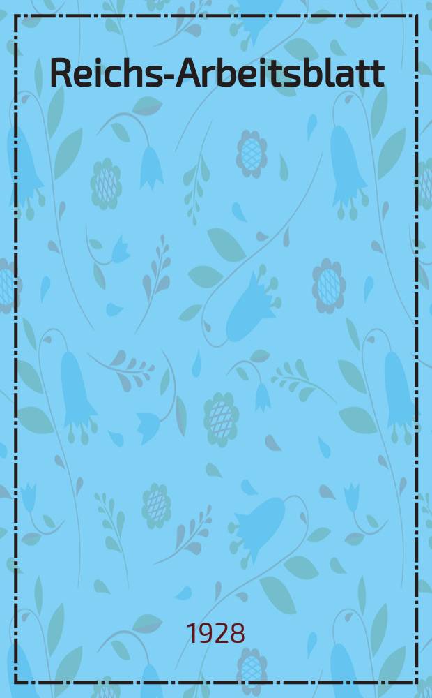 Reichs-Arbeitsblatt : Amtsblatt des Reicharbeitsministeriums und des Reichsamts für Arbeitsvermittlung. Jg.8 1928, №22