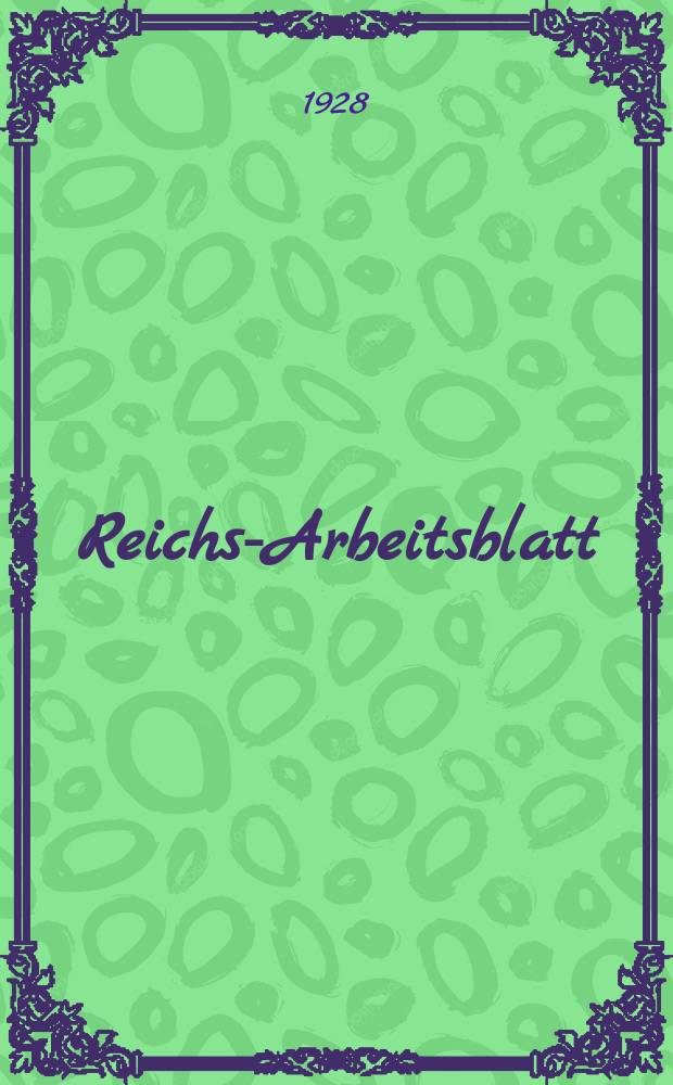 Reichs-Arbeitsblatt : Amtsblatt des Reicharbeitsministeriums und des Reichsamts für Arbeitsvermittlung. Jg.8 1928, №34