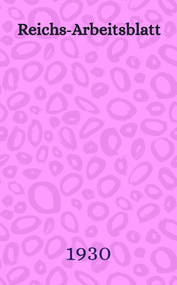 Reichs-Arbeitsblatt : Amtsblatt des Reicharbeitsministeriums und des Reichsamts f&uuml;r Arbeitsvermittlung. Jg.10 1930, №4