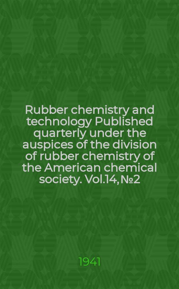 Rubber chemistry and technology Published quarterly under the auspices of the division of rubber chemistry of the American chemical society. Vol.14, №2
