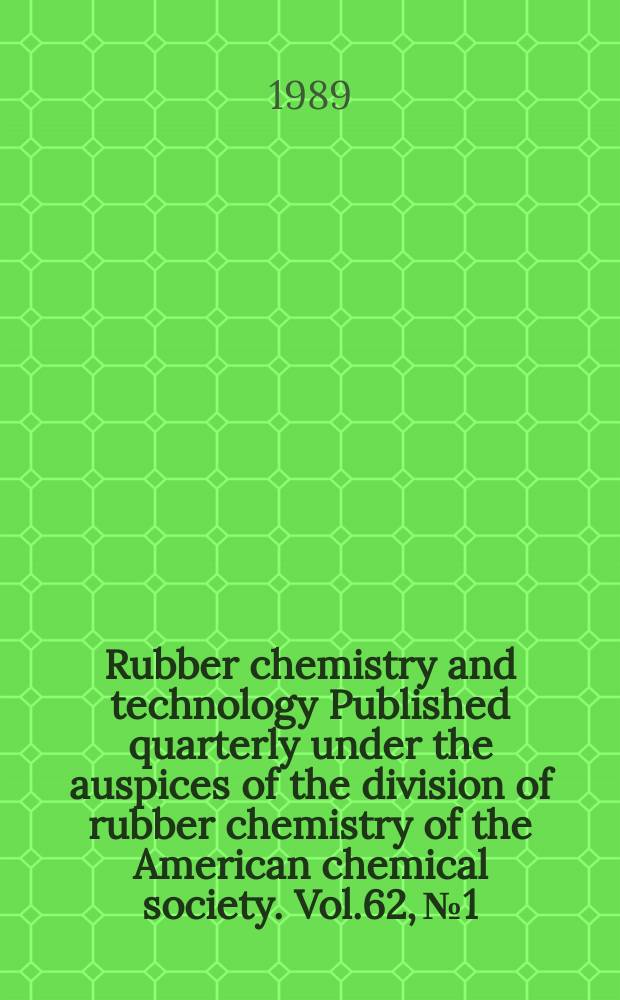 Rubber chemistry and technology Published quarterly under the auspices of the division of rubber chemistry of the American chemical society. Vol.62, №1