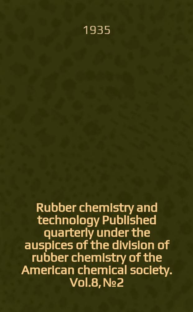 Rubber chemistry and technology Published quarterly under the auspices of the division of rubber chemistry of the American chemical society. Vol.8, №2