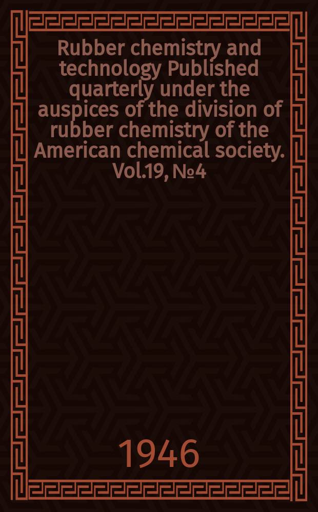 Rubber chemistry and technology Published quarterly under the auspices of the division of rubber chemistry of the American chemical society. Vol.19, №4