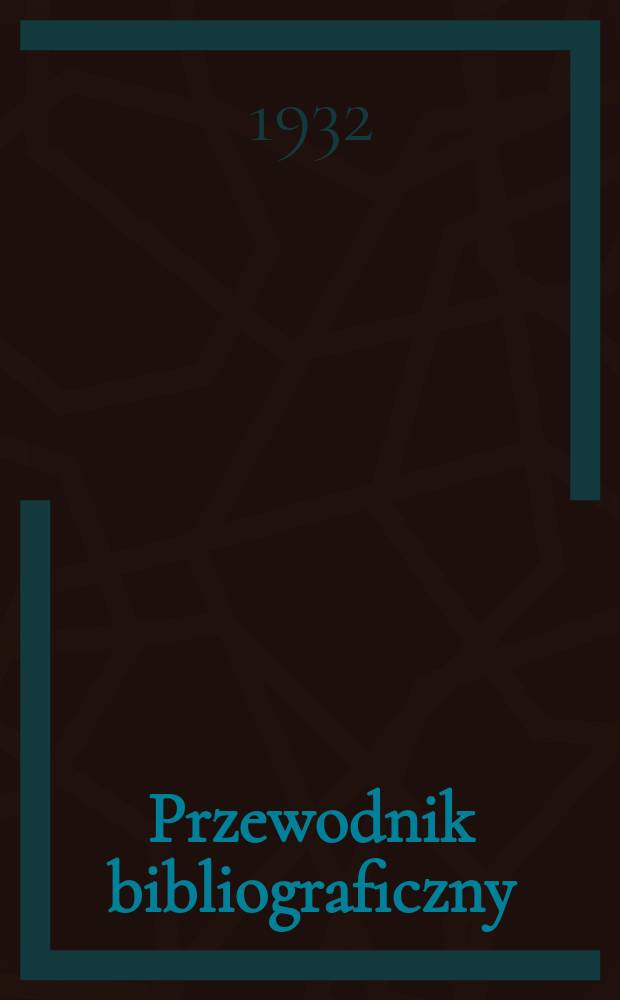 Przewodnik bibliograficzny : Urzędowy wykaz druków wyd. w Rzeczypospolitej Polskiej i poloniców zagranicznych, opracowany w Bibliotece narodowej. Rocz.5 1932, №39