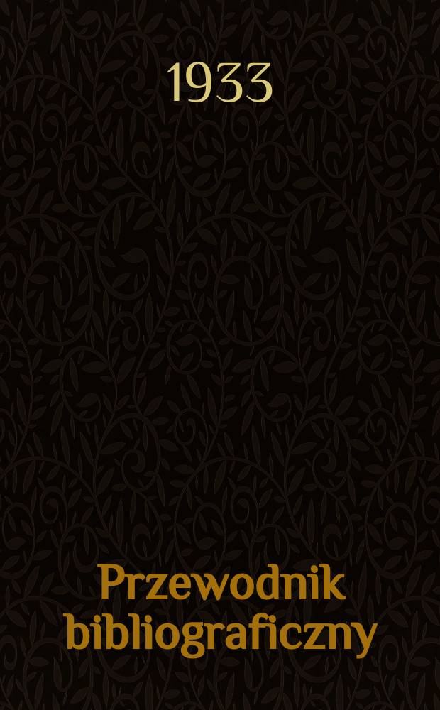 Przewodnik bibliograficzny : Urzędowy wykaz druków wyd. w Rzeczypospolitej Polskiej i poloniców zagranicznych, opracowany w Bibliotece narodowej. Rocz.6 1933, №45