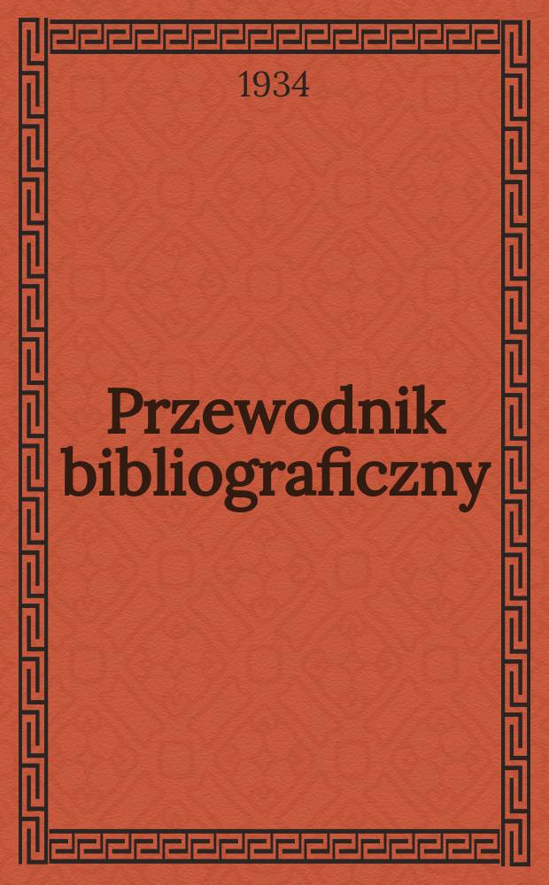 Przewodnik bibliograficzny : Urzędowy wykaz druków wyd. w Rzeczypospolitej Polskiej i poloniców zagranicznych, opracowany w Bibliotece narodowej. Rocz.7 1934, №45