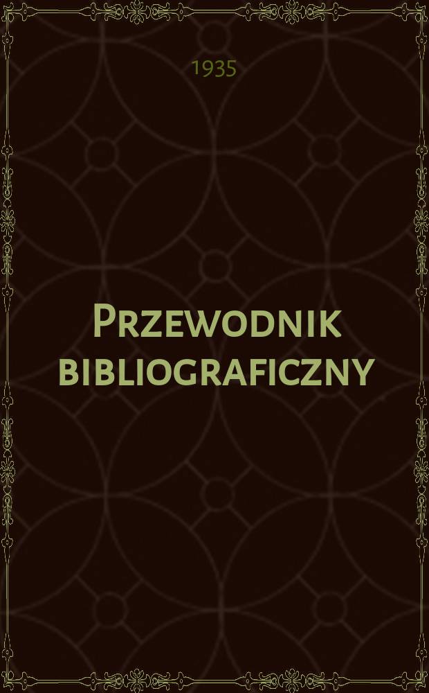 Przewodnik bibliograficzny : Urzędowy wykaz druków wyd. w Rzeczypospolitej Polskiej i poloniców zagranicznych, opracowany w Bibliotece narodowej. Rocz.8 1935, №4