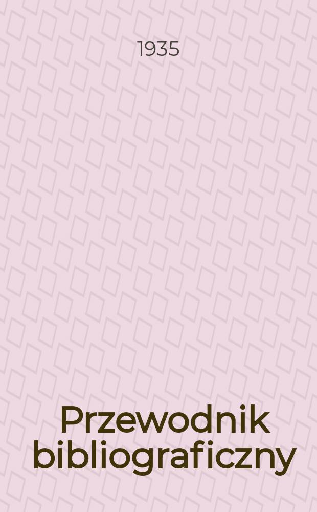 Przewodnik bibliograficzny : Urzędowy wykaz druków wyd. w Rzeczypospolitej Polskiej i poloniców zagranicznych, opracowany w Bibliotece narodowej. Rocz.8 1935, №38