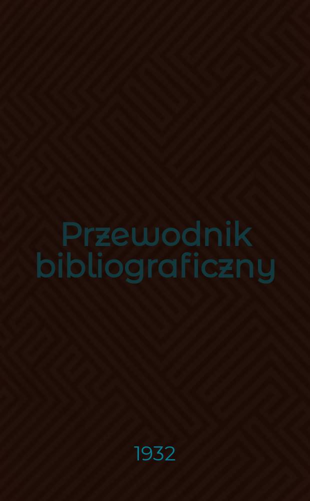 Przewodnik bibliograficzny : Urzędowy wykaz druków wyd. w Rzeczypospolitej Polskiej i poloniców zagranicznych, opracowany w Bibliotece narodowej. Rocz.5 1932, №22