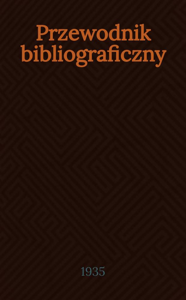 Przewodnik bibliograficzny : Urzędowy wykaz druków wyd. w Rzeczypospolitej Polskiej i poloniców zagranicznych, opracowany w Bibliotece narodowej. Rocz.8 1935, №44