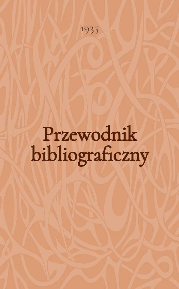 Przewodnik bibliograficzny : Urzędowy wykaz druków wyd. w Rzeczypospolitej Polskiej i poloniców zagranicznych, opracowany w Bibliotece narodowej. Rocz.8 1935, №45