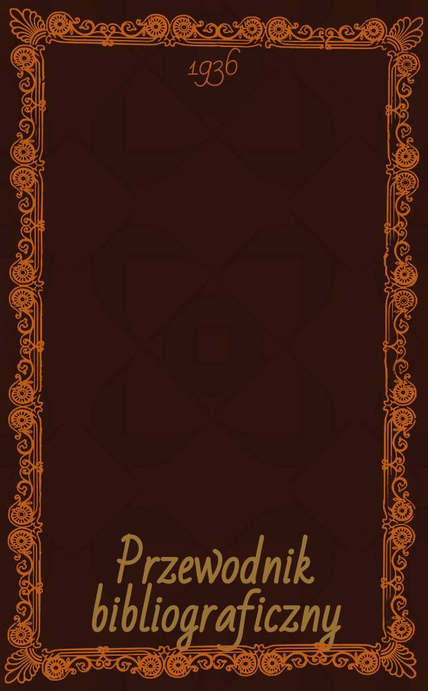 Przewodnik bibliograficzny : Urzędowy wykaz druków wyd. w Rzeczypospolitej Polskiej i poloniców zagranicznych, opracowany w Bibliotece narodowej. R.9 1936, №29