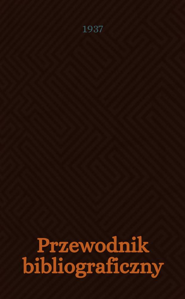 Przewodnik bibliograficzny : Urzędowy wykaz druków wyd. w Rzeczypospolitej Polskiej i poloniców zagranicznych, opracowany w Bibliotece narodowej. R.10 1937, №3
