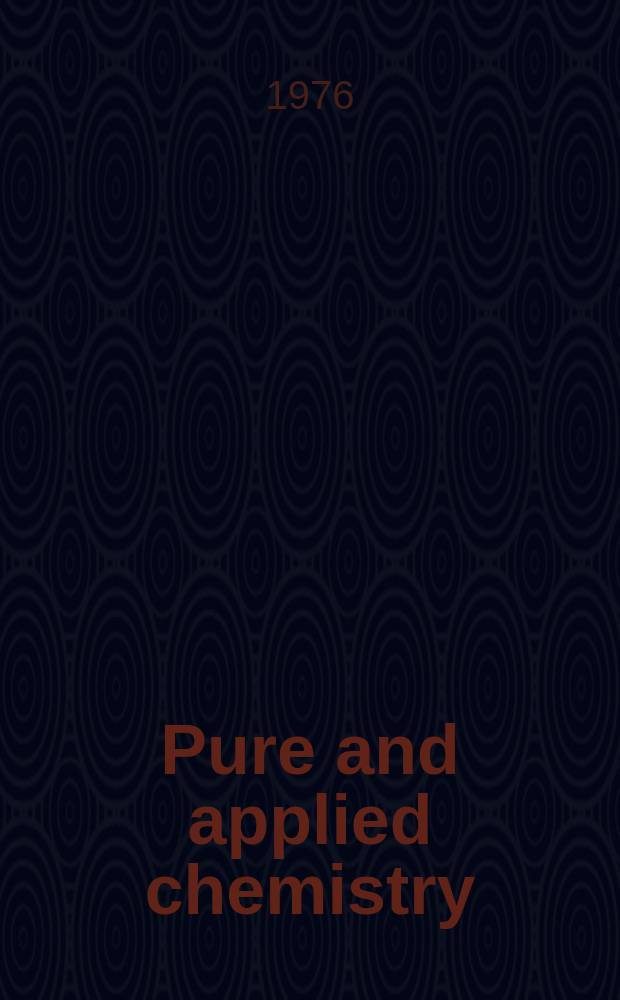 Pure and applied chemistry : The official journal of the International union of pure and applied chemistry. Vol.48, №4