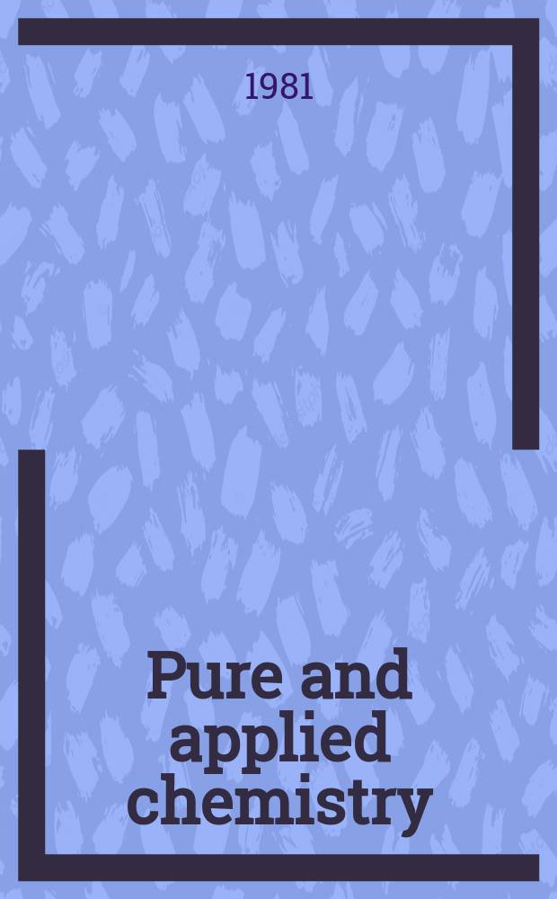 Pure and applied chemistry : The official journal of the International union of pure and applied chemistry. Vol.53, №1