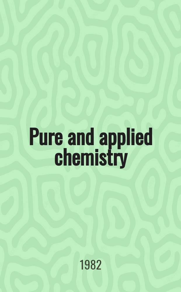 Pure and applied chemistry : The official journal of the International union of pure and applied chemistry. Vol.54, №7