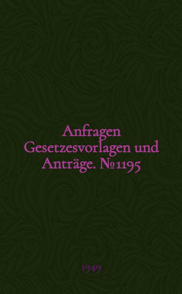 Anfragen Gesetzesvorlagen und Anträge. №1195