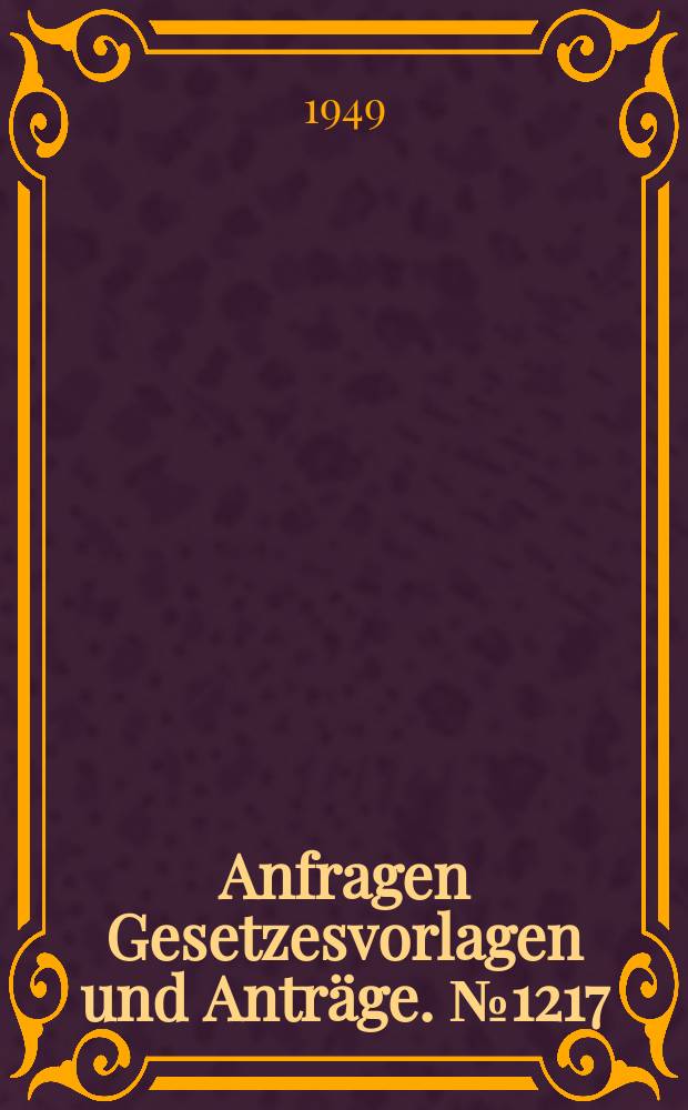 Anfragen Gesetzesvorlagen und Anträge. №1217