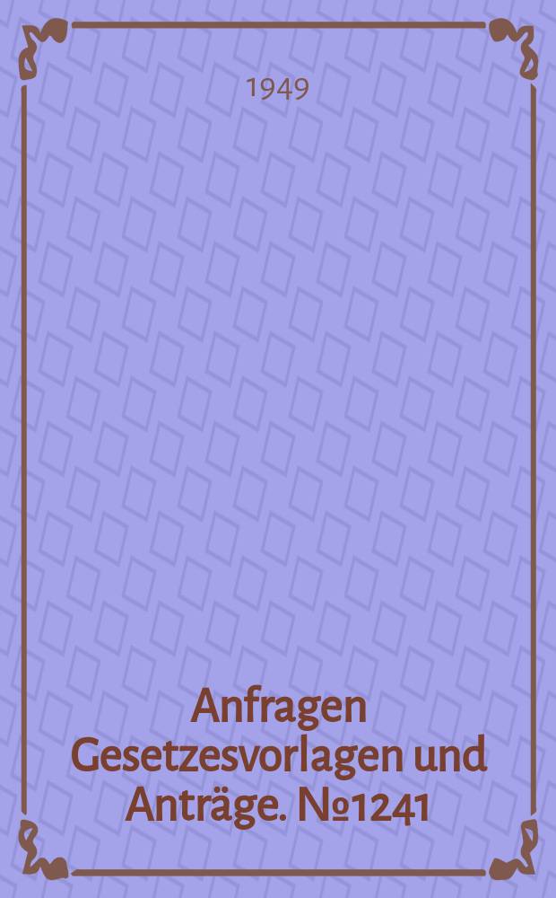 Anfragen Gesetzesvorlagen und Anträge. №1241