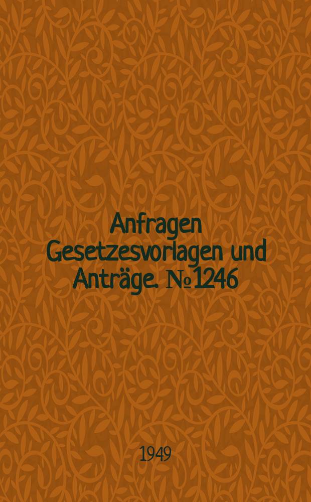 Anfragen Gesetzesvorlagen und Anträge. №1246