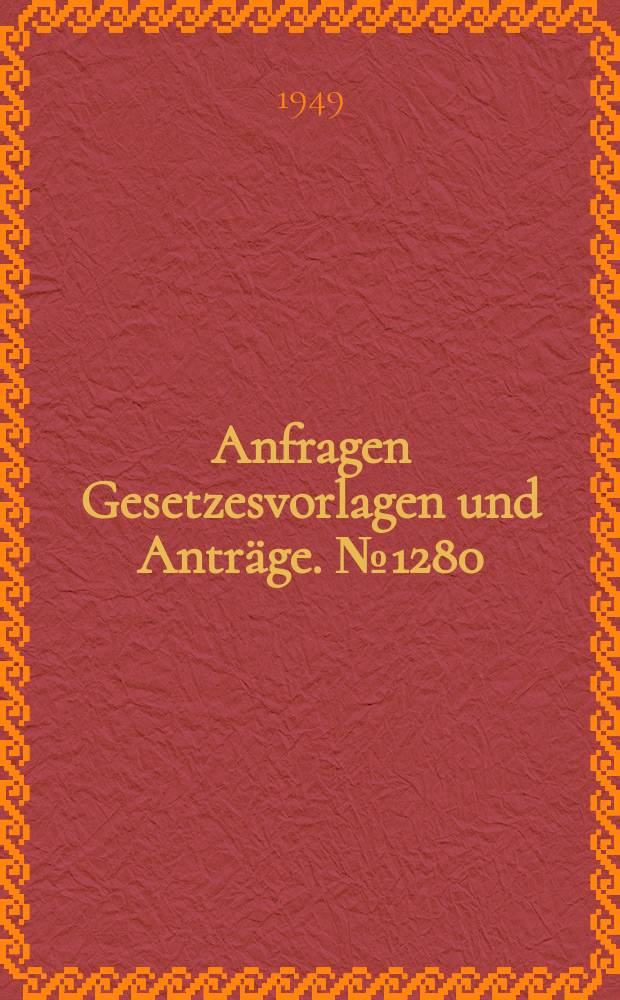 Anfragen Gesetzesvorlagen und Anträge. №1280