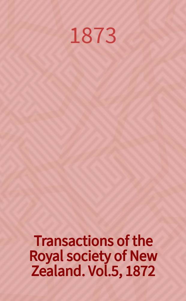 Transactions of the Royal society of New Zealand. Vol.5, 1872