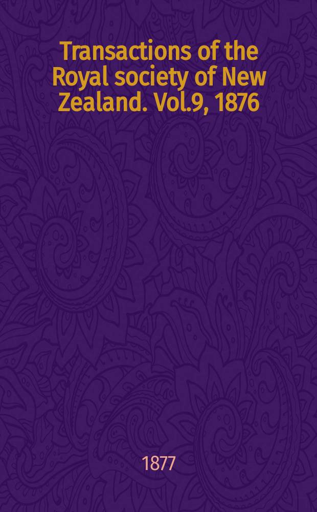 Transactions of the Royal society of New Zealand. Vol.9, 1876